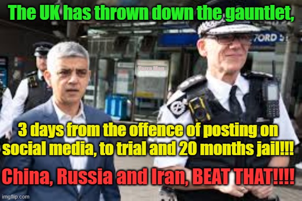 The UK has thrown down the gauntlet to China, Russia and Iran, BEAT THIS ONE BOYS!!! | The UK has thrown down the gauntlet, Yarra Man; 3 days from the offence of posting on social media, to trial and 20 months jail!!! China, Russia and Iran, BEAT THAT!!!! | image tagged in mark rowley,southport,communism,left wing extremists,right wingf extremists,killing free speech | made w/ Imgflip meme maker