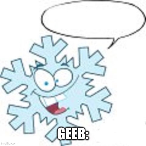 Snowflake | GEEB: | image tagged in snowflake | made w/ Imgflip meme maker