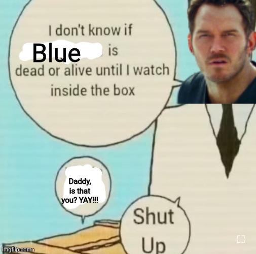 Blue and her daddy | Blue; Daddy, is that you? YAY!!! | image tagged in i don't know if ____ is dead or alive,blue,velociraptor,jurassic world,owen grady,raptor | made w/ Imgflip meme maker