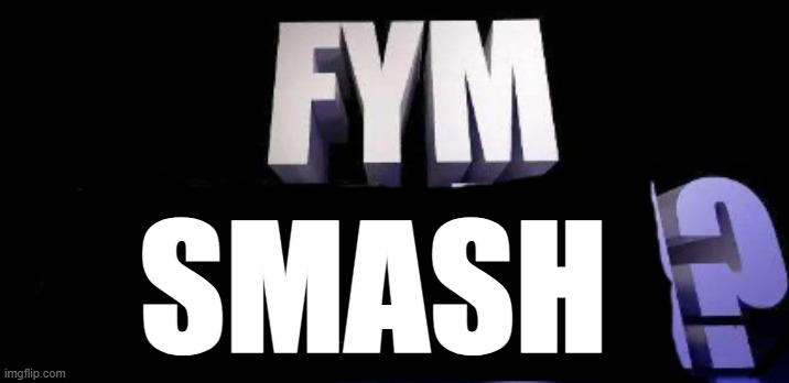 fym______? | SMASH | image tagged in fym______ | made w/ Imgflip meme maker