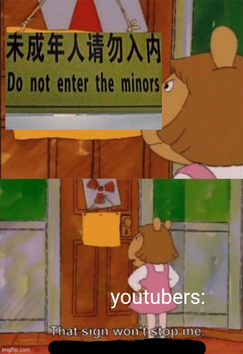 That sign wont stop me because I cant read | youtubers: | image tagged in that sign wont stop me because i cant read | made w/ Imgflip meme maker
