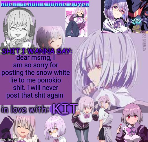 me when I lie: | dear msmg, I am so sorry for posting the snow white lie to me ponokio shit. i will never post that shit again | image tagged in homeworks akane temp mf | made w/ Imgflip meme maker