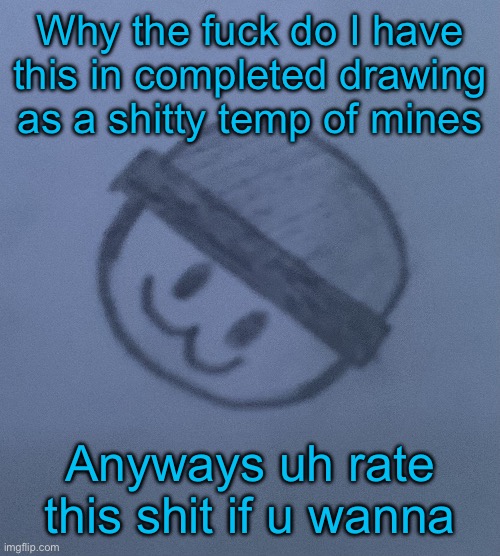 LaLa lookin like a dumbass | Why the fuck do I have this in completed drawing as a shitty temp of mines; Anyways uh rate this shit if u wanna | image tagged in lala lookin like a dumbass | made w/ Imgflip meme maker