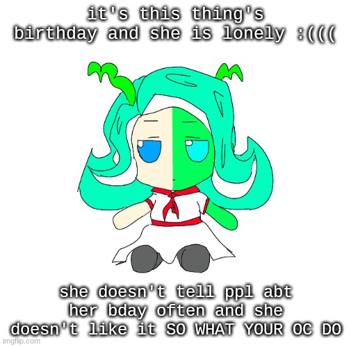 [rp prompt, use any oc. memechat not required!! :) ] | it's this thing's birthday and she is lonely :(((; she doesn't tell ppl abt her bday often and she doesn't like it SO WHAT YOUR OC DO | image tagged in 401 fumo,angsty and comfort yaaaaa | made w/ Imgflip meme maker