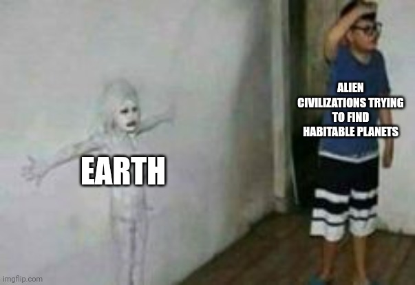 Alien Civilization be like | ALIEN CIVILIZATIONS TRYING TO FIND HABITABLE PLANETS; EARTH | image tagged in wall camouflage,alien,earth,space | made w/ Imgflip meme maker