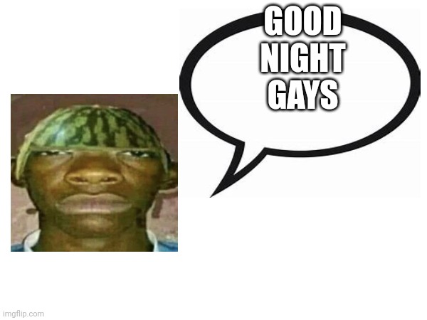 Its 23:49 here | GOOD NIGHT GAYS | image tagged in introvertedgeometrydashers announcement template | made w/ Imgflip meme maker