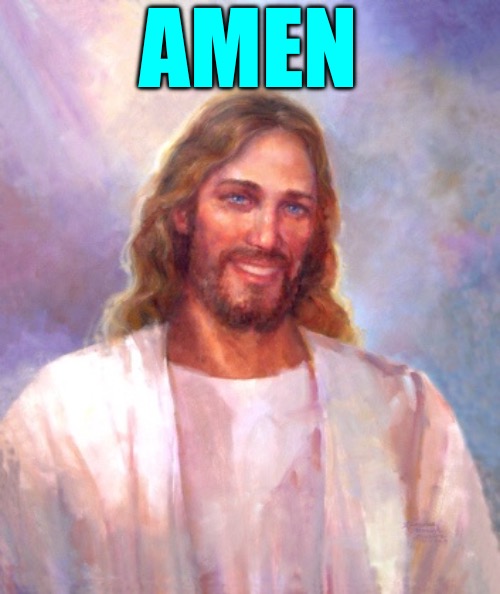 Smiling Jesus Meme | AMEN | image tagged in memes,smiling jesus | made w/ Imgflip meme maker