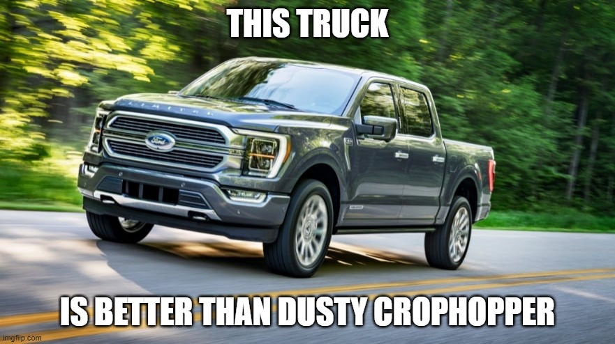 Truck | THIS TRUCK; IS BETTER THAN DUSTY CROPHOPPER | image tagged in truck | made w/ Imgflip meme maker