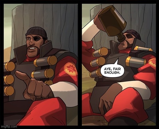 Demoman fair enough | image tagged in demoman fair enough | made w/ Imgflip meme maker