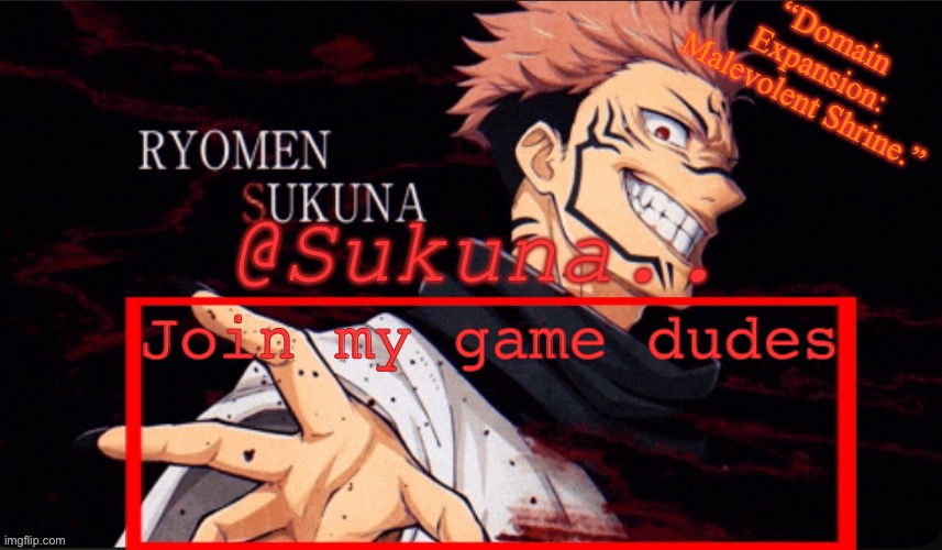 https://imgflip.com/i/8zlknu | Join my game dudes | image tagged in sukuna announcement temp | made w/ Imgflip meme maker