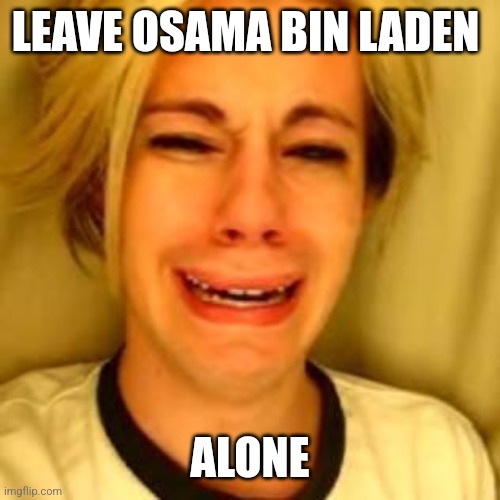 Chris Crocker | LEAVE OSAMA BIN LADEN; ALONE | image tagged in leave alone,osama bin laden,funny,9/11,memes | made w/ Imgflip meme maker