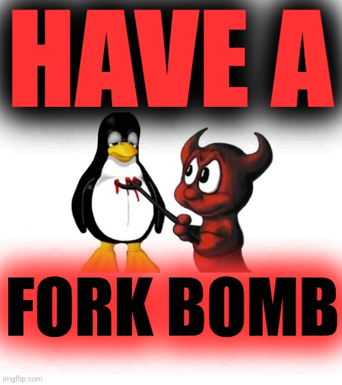 HAVE A FORK BOMB | made w/ Imgflip meme maker