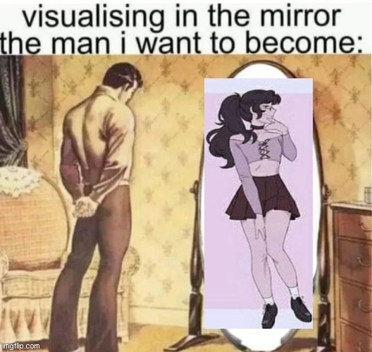 obviously this is a joke (probably) | image tagged in visualising in the mirror the man i want to become | made w/ Imgflip meme maker