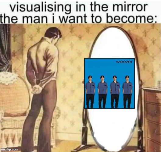 Visualising in the mirror the man i want to become: | image tagged in visualising in the mirror the man i want to become | made w/ Imgflip meme maker