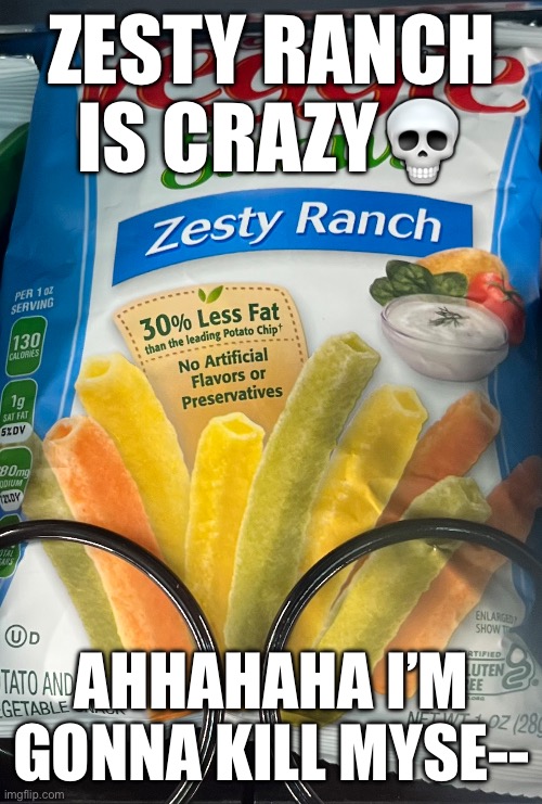 ZESTY RANCH IS CRAZY💀; AHHAHAHA I’M GONNA KILL MYSE-- | image tagged in nah | made w/ Imgflip meme maker