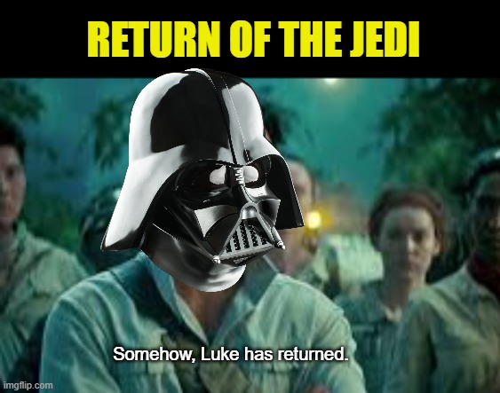 Somehow, Palpatine returned. | RETURN OF THE JEDI Somehow, Luke has returned. | image tagged in somehow palpatine returned | made w/ Imgflip meme maker