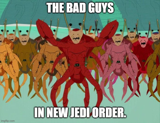 crab people | THE BAD GUYS IN NEW JEDI ORDER. | image tagged in crab people | made w/ Imgflip meme maker