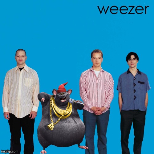 HOLY SHIT IT’S BIGGIE CHEESE | image tagged in self-insert weezer | made w/ Imgflip meme maker