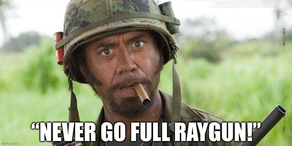 Raygun | “NEVER GO FULL RAYGUN!” | image tagged in break dancing | made w/ Imgflip meme maker