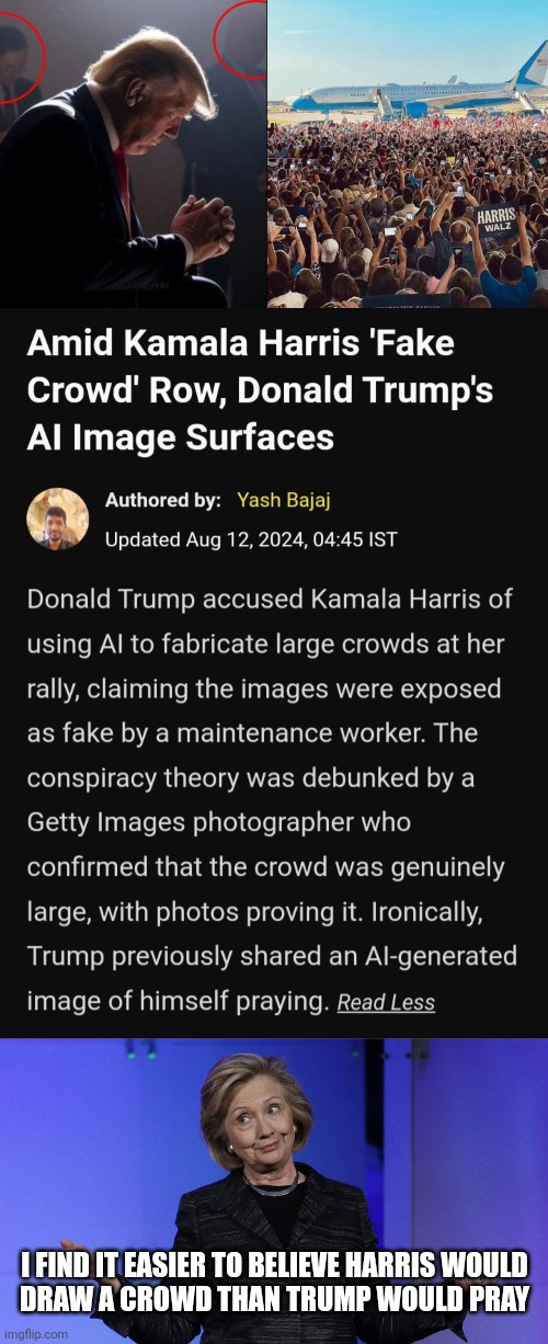 https://imgflip.com/i/9007pu | I FIND IT EASIER TO BELIEVE HARRIS WOULD
DRAW A CROWD THAN TRUMP WOULD PRAY | image tagged in hills called it,trump lies,always | made w/ Imgflip meme maker