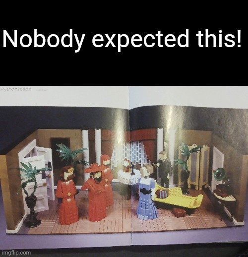 On an unrelated note: there is no note | Nobody expected this! | image tagged in nobody expects the spanish inquisition monty python | made w/ Imgflip meme maker