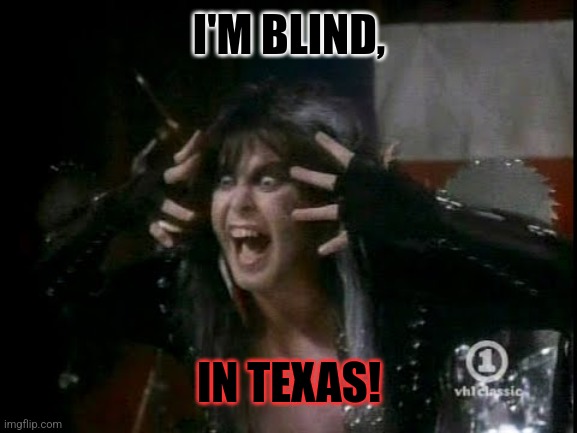 I'M BLIND, IN TEXAS! | made w/ Imgflip meme maker