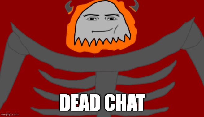 On a unrelated note who wanna know some unnecessary facts | DEAD CHAT | image tagged in infernal roblox man face | made w/ Imgflip meme maker