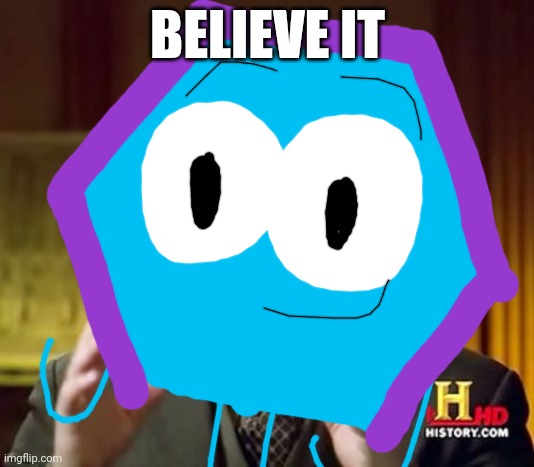 Believe it | BELIEVE IT | image tagged in memes,ancient aliens,choopies,asthma | made w/ Imgflip meme maker