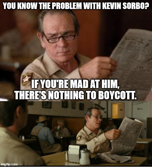 Tommy Explains | YOU KNOW THE PROBLEM WITH KEVIN SORBO? IF YOU'RE MAD AT HIM, THERE'S NOTHING TO BOYCOTT. | image tagged in tommy explains | made w/ Imgflip meme maker