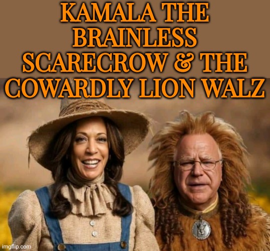 Kamala The Brainless Scarecrow & The Cowardly Lion Walz | KAMALA THE BRAINLESS SCARECROW & THE COWARDLY LION WALZ | image tagged in the wizards of weird | made w/ Imgflip meme maker