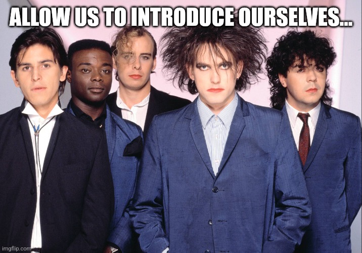 ALLOW US TO INTRODUCE OURSELVES... | made w/ Imgflip meme maker