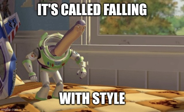 Hmm yes | IT'S CALLED FALLING WITH STYLE | image tagged in hmm yes | made w/ Imgflip meme maker