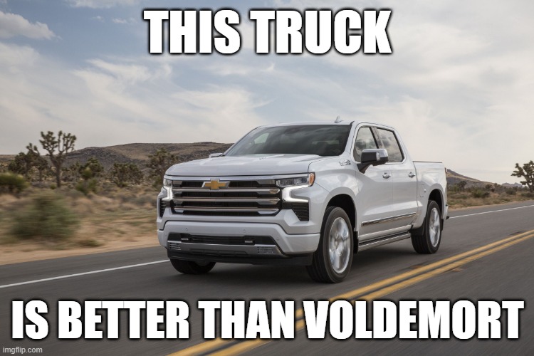 Truck | THIS TRUCK; IS BETTER THAN VOLDEMORT | image tagged in truck | made w/ Imgflip meme maker