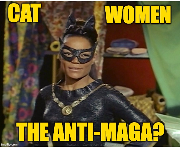 CAT THE ANTI-MAGA? WOMEN | made w/ Imgflip meme maker