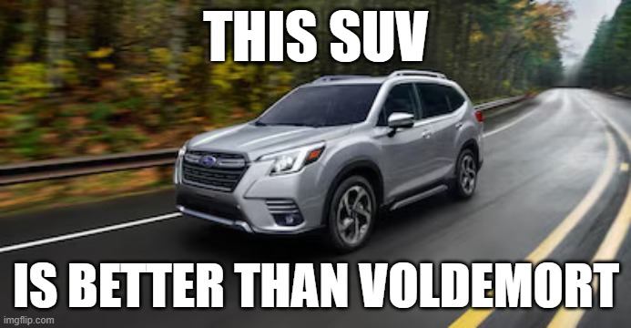 SUV | THIS SUV; IS BETTER THAN VOLDEMORT | image tagged in suv | made w/ Imgflip meme maker