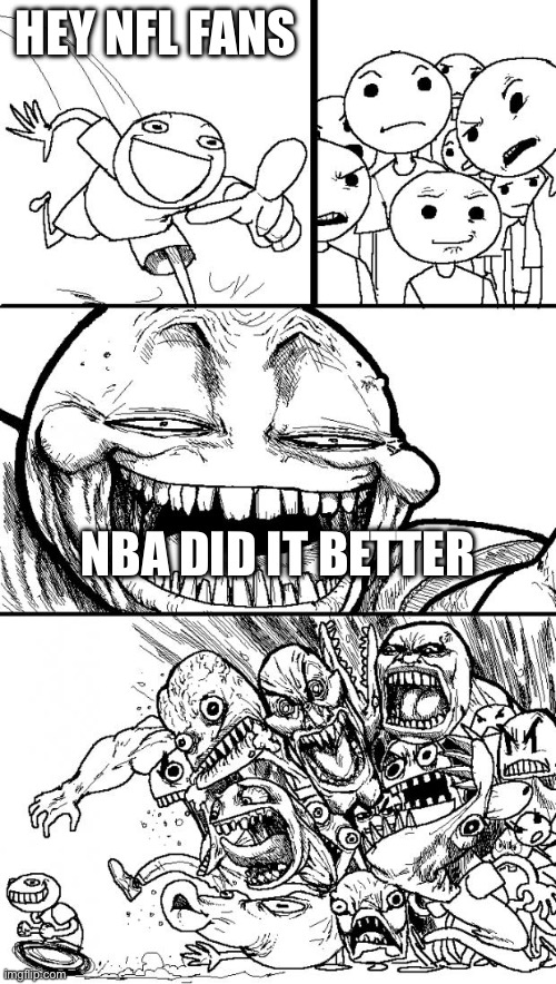 nfjcnjcdnidcniexjexijswuhwsnex | HEY NFL FANS; NBA DID IT BETTER | image tagged in memes,hey internet | made w/ Imgflip meme maker