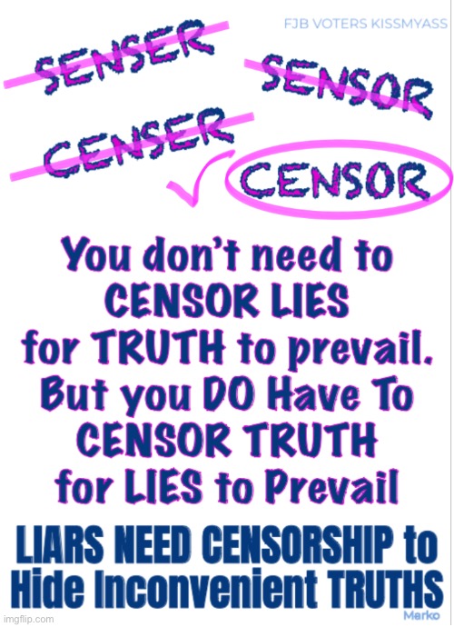 Censor me harder, daddy!   What kind of person needs this? | image tagged in memes,lefties best known for lie cheat steal,afraid of the truth,hide from the truth,fjb voters progressives kissmyass | made w/ Imgflip meme maker