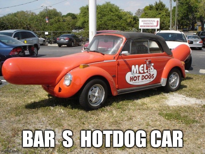 BAR S HOTDOG CAR | BAR  S  HOTDOG CAR | image tagged in volkswagen | made w/ Imgflip meme maker