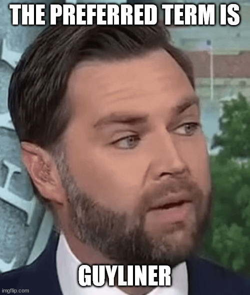 THE PREFERRED TERM IS GUYLINER | made w/ Imgflip meme maker