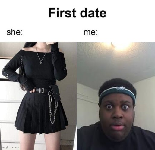 She looks above 18 | image tagged in first date she me | made w/ Imgflip meme maker