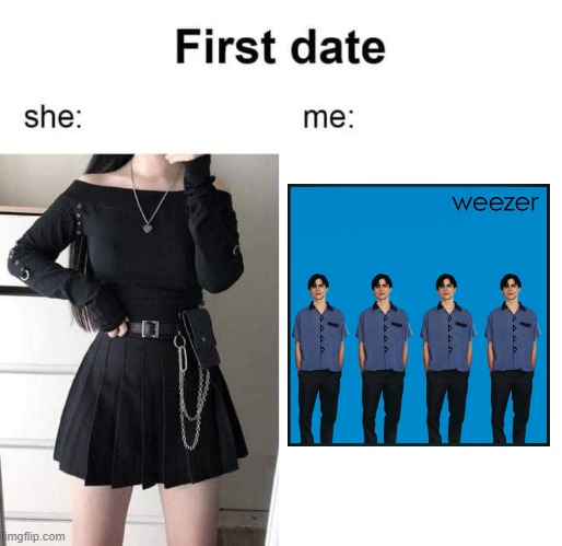 First date she me | image tagged in first date she me | made w/ Imgflip meme maker