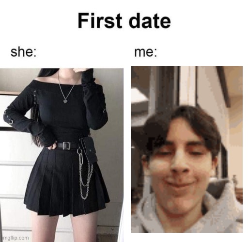 This is what happened lmfao | image tagged in first date she me | made w/ Imgflip meme maker