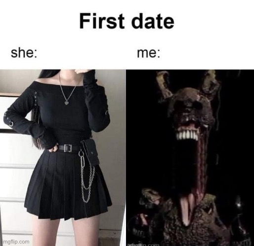 First date she me | image tagged in first date she me | made w/ Imgflip meme maker