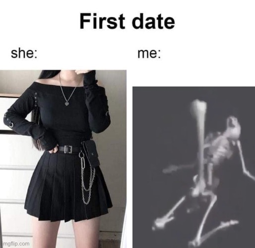 First date she me | image tagged in first date she me | made w/ Imgflip meme maker