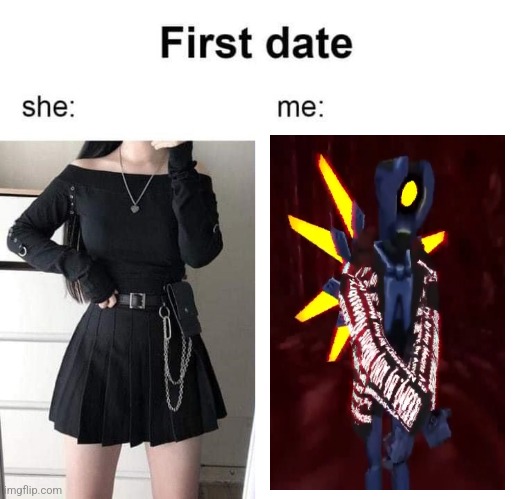 drippy V1 | image tagged in first date she me | made w/ Imgflip meme maker