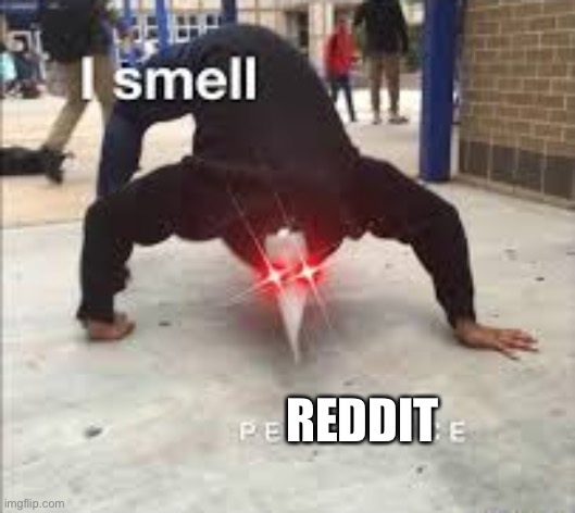 I SMELL PESTILENCE | REDDIT | image tagged in i smell pestilence | made w/ Imgflip meme maker