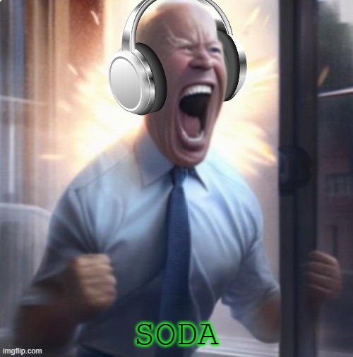 Joe Biden headphones | SODA | image tagged in joe biden headphones | made w/ Imgflip meme maker