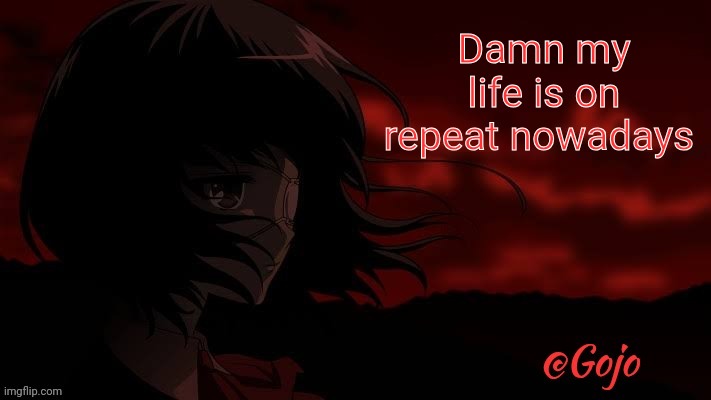 Gojo's Another announcement template | Damn my life is on repeat nowadays | image tagged in gojo's another announcement template | made w/ Imgflip meme maker