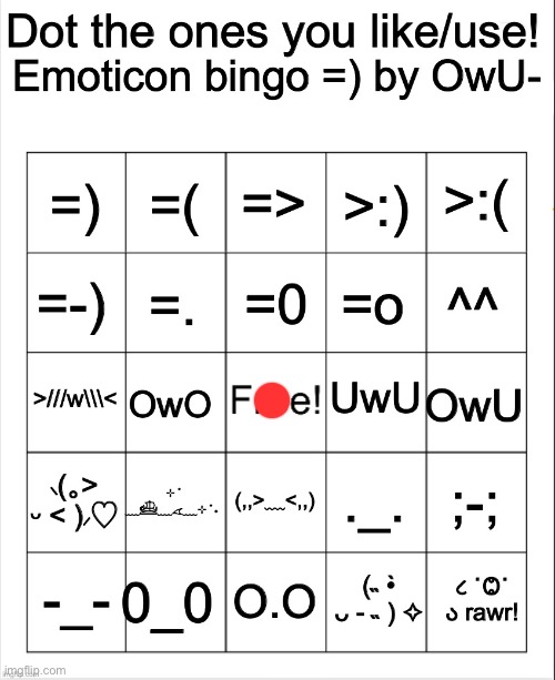 I have no feelings | image tagged in dot the ones you like/use emoticons bingo by owu | made w/ Imgflip meme maker