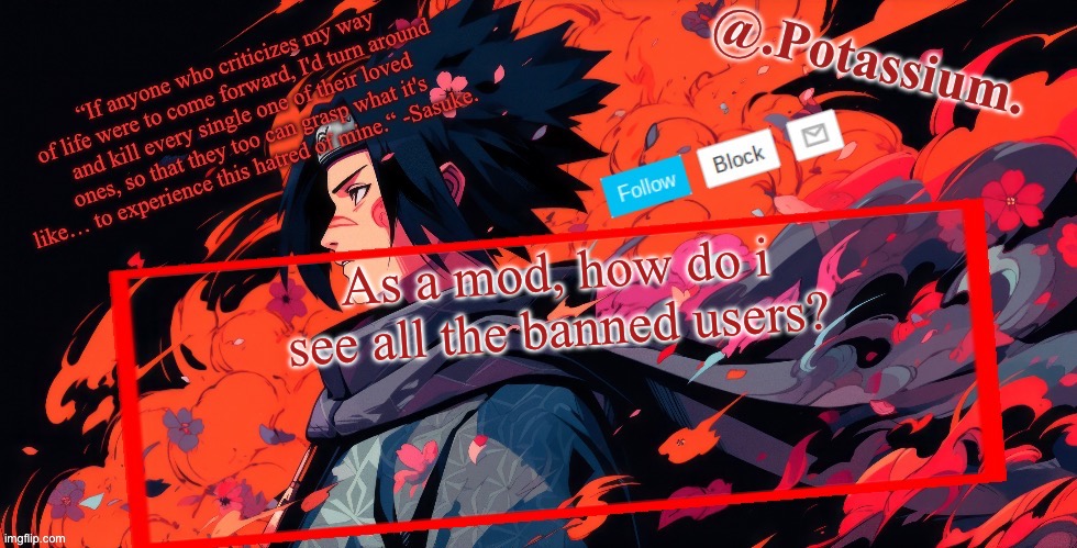 Or am I the only mod online rn | As a mod, how do i see all the banned users? | image tagged in potassium announcement temp | made w/ Imgflip meme maker